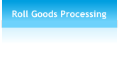 Roll Goods Processing